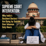 Supreme Court Intervention: Why India’s Resident Doctors Are Dying by Suicide Over Inhuman Duty Hours