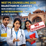NEET PG Counselling 2026: Rajasthan HC Clarifies Non Domicile Candidates Get No Reservation Benefit in State Quota
