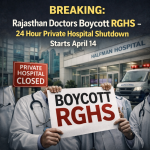 Breaking: Rajasthan Doctors Boycott RGHS, 24 Hour Private Hospital Shutdown Starts April 14