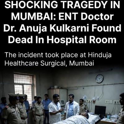 SHOCKING TRAGEDY IN MUMBAI: ENT Doctor Dr. Anuja Kulkarni Found Dead in Hospital Room