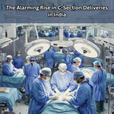 The Alarming Rise in C-Section Deliveries in India